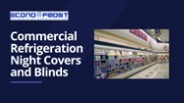 Commercial Refrigeration Night Covers and Blinds