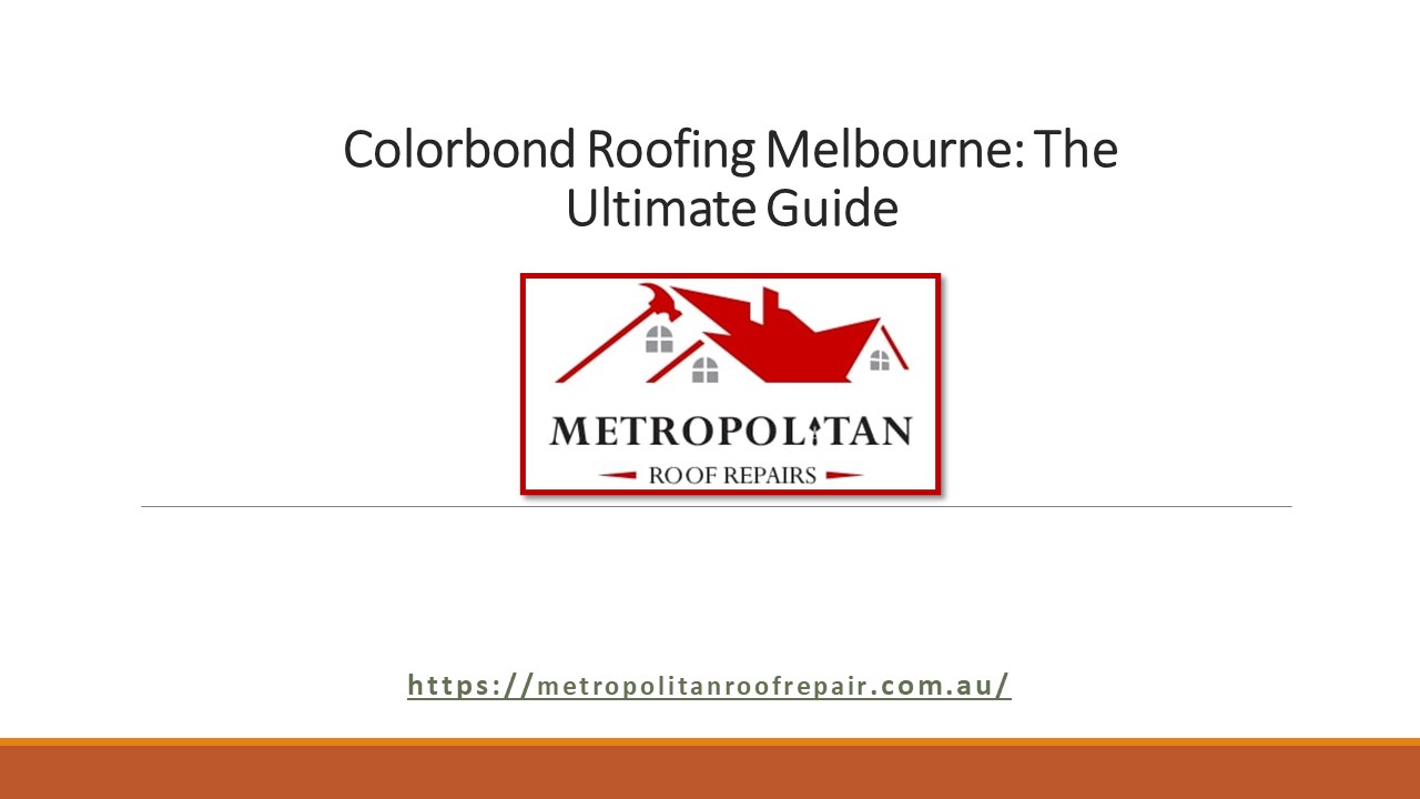 Colorbond Roofing Melbourne: The Ultimate Guide