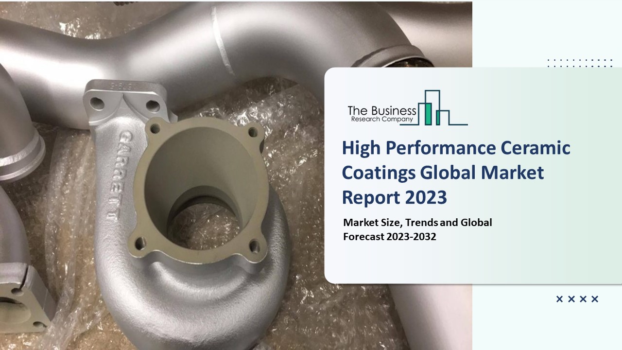 PPT High Performance Ceramic Coatings Market Overview 20232032