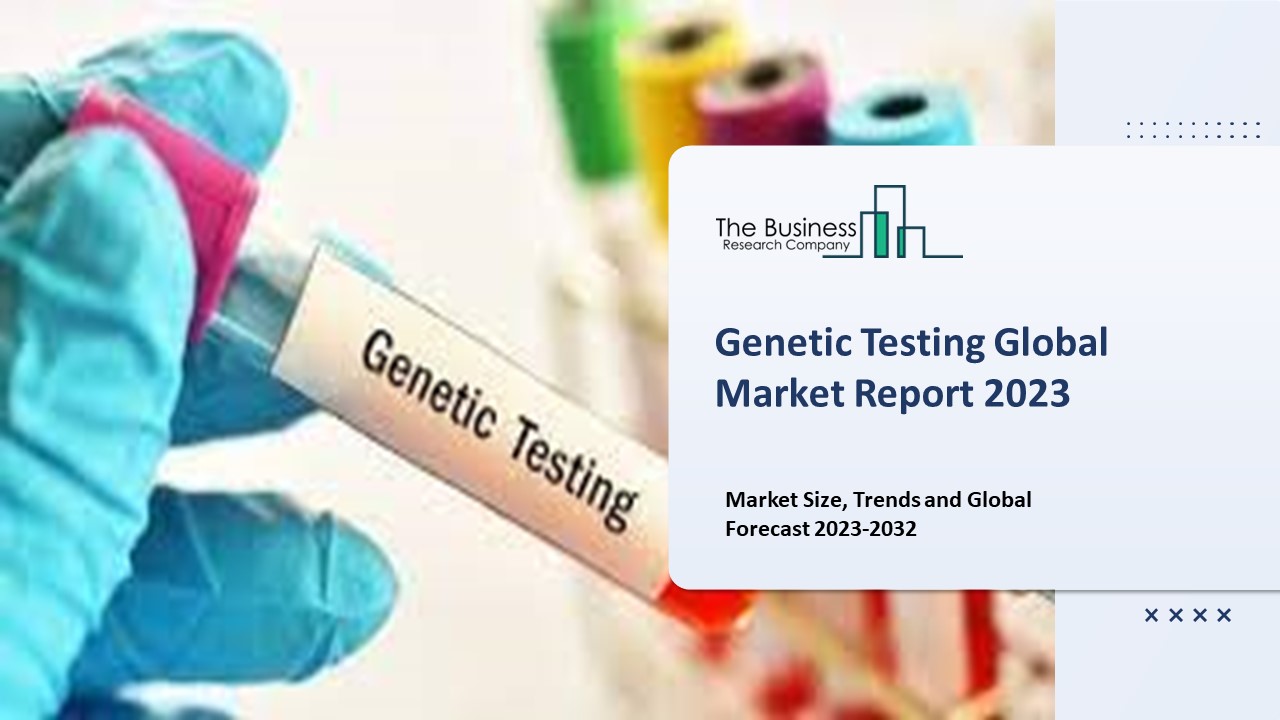 Genetic Testing Market By Product Type, By Manufacturers, By End-User And Market Trend Analysis Forecast 2032