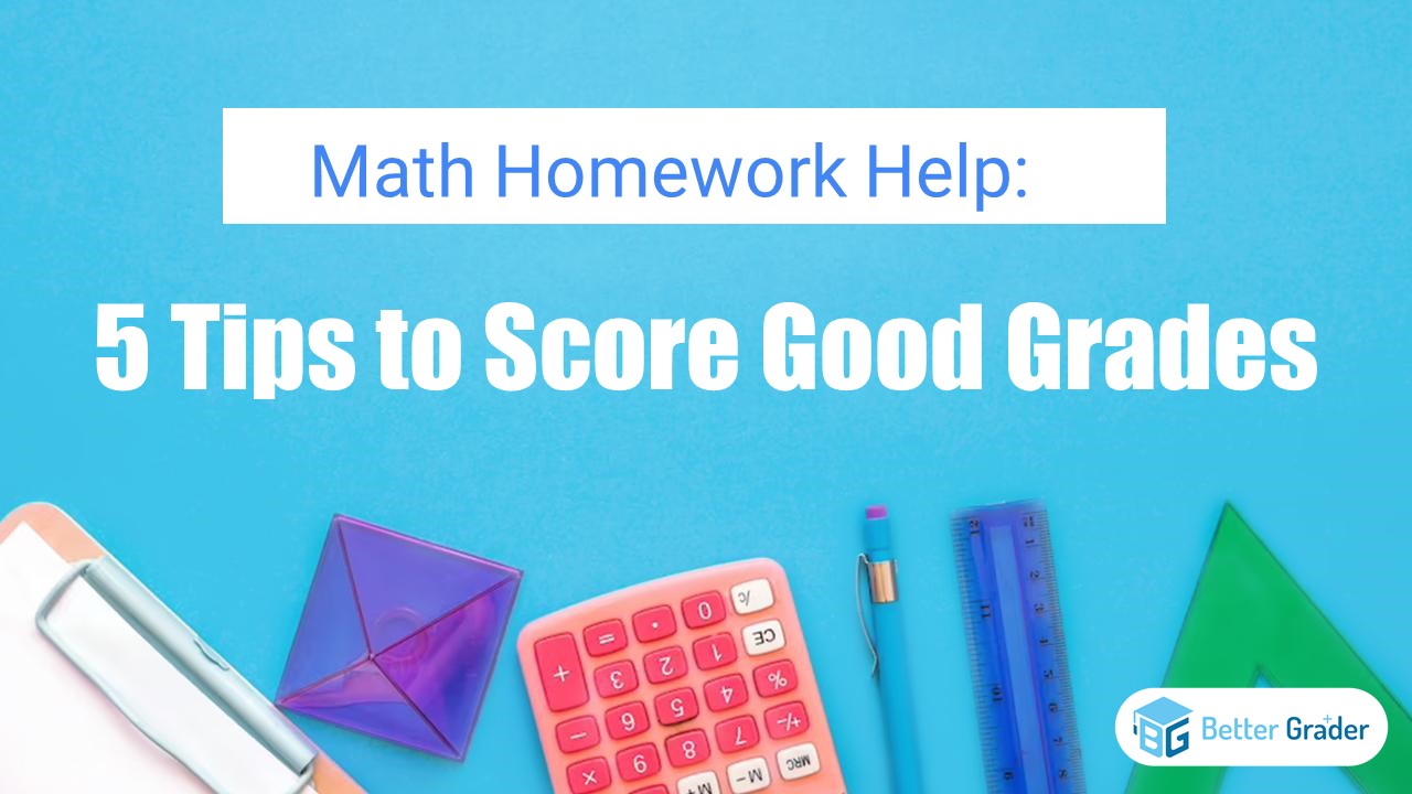 Math Homework Help: 5 Tips to Score Good Grades