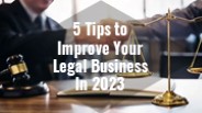 5 Tips to Improve Your Legal Business In 2023