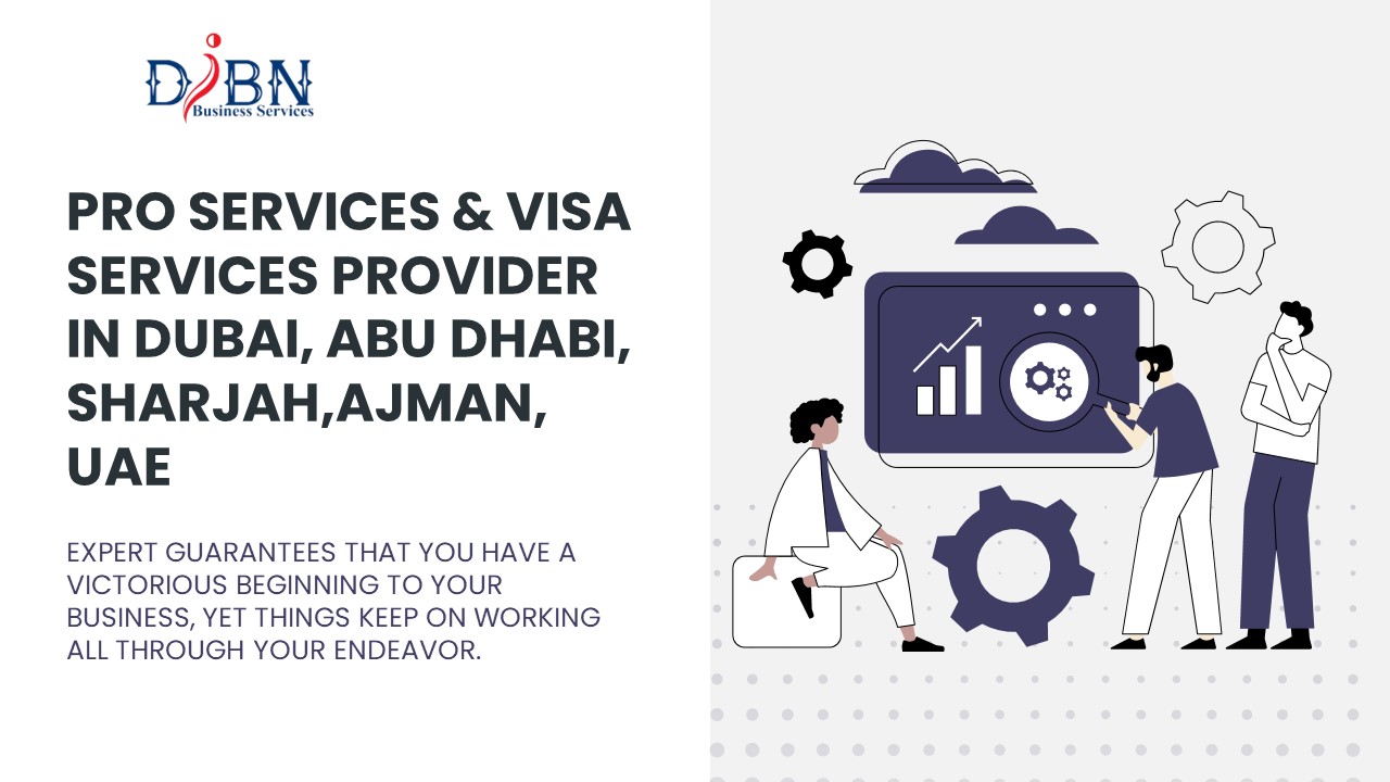 PRO Services & Visa Services Provider In  Dubai, Abu Dhabi, Sharjah,Ajman, UAE