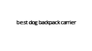 Best Dog Backpack carrier