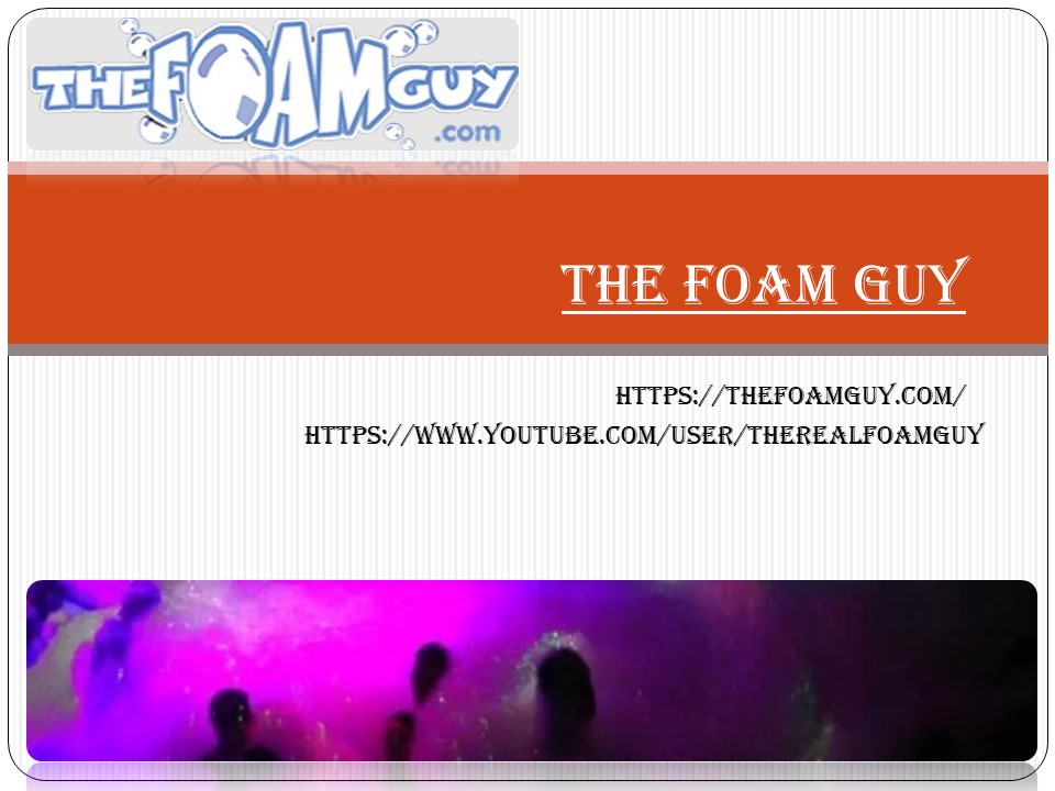 The Foam Guy