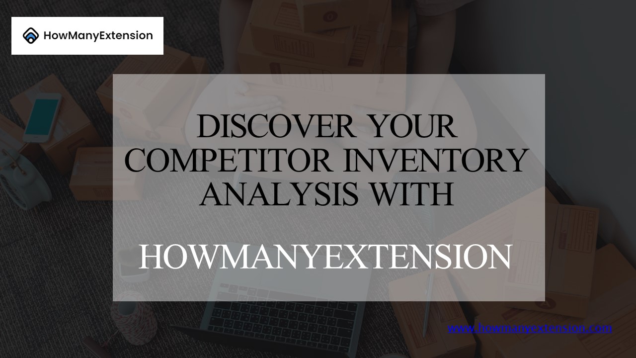 Discover Your Competitor inventory analysis with  HowManyExtension