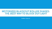 What are Motorized Blackout Roller Shades?