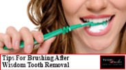 Brushing After Wisdom Tooth Removal Tips