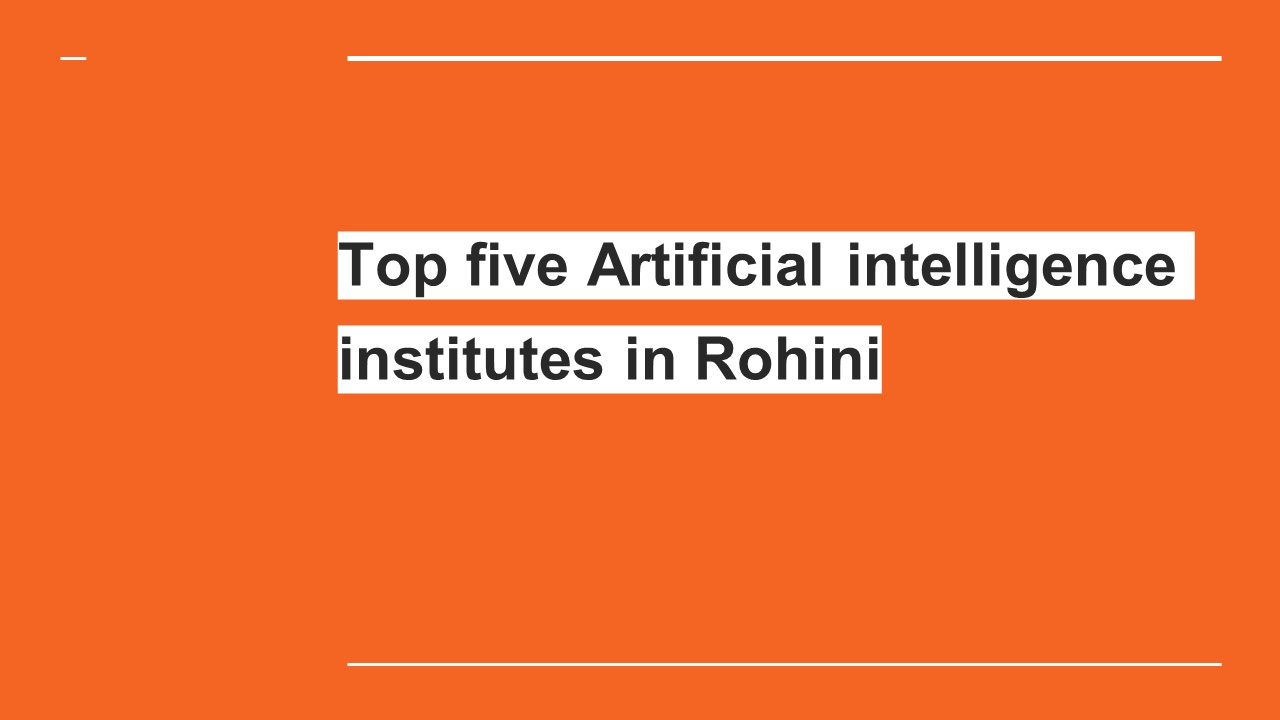 Top five Artificial Intelligence institute in Rohini