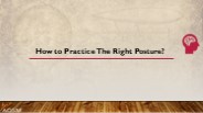How to Practice The Right Posture?