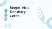 Single Visit Dentistry – Cerec