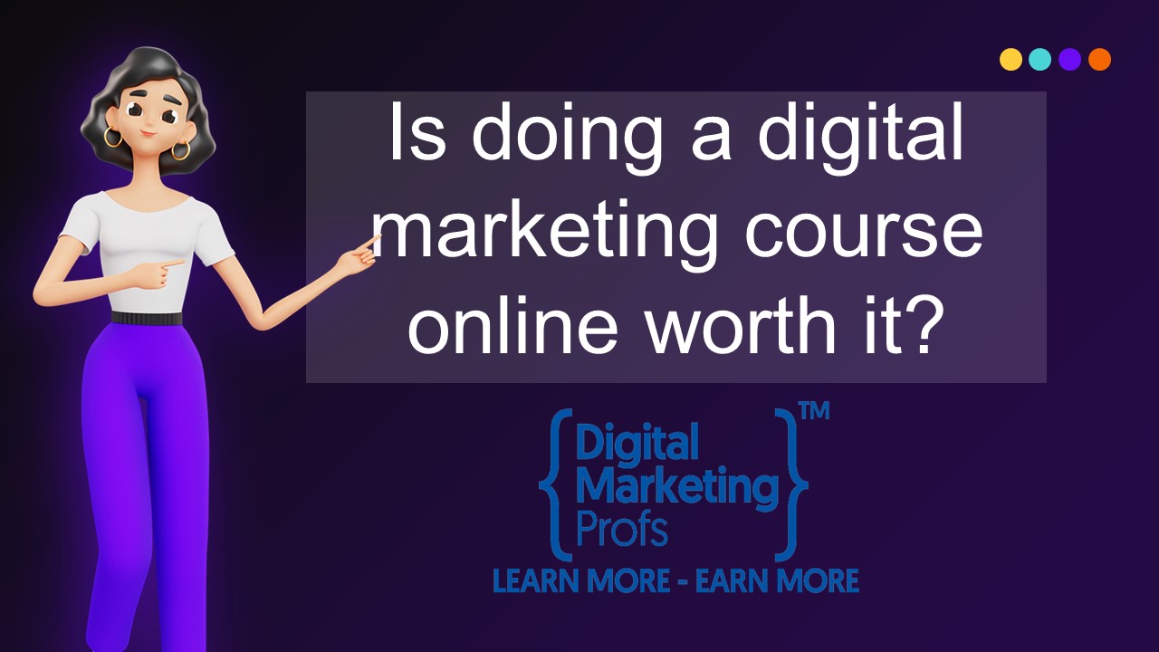Is doing a digital marketing course online worth it?