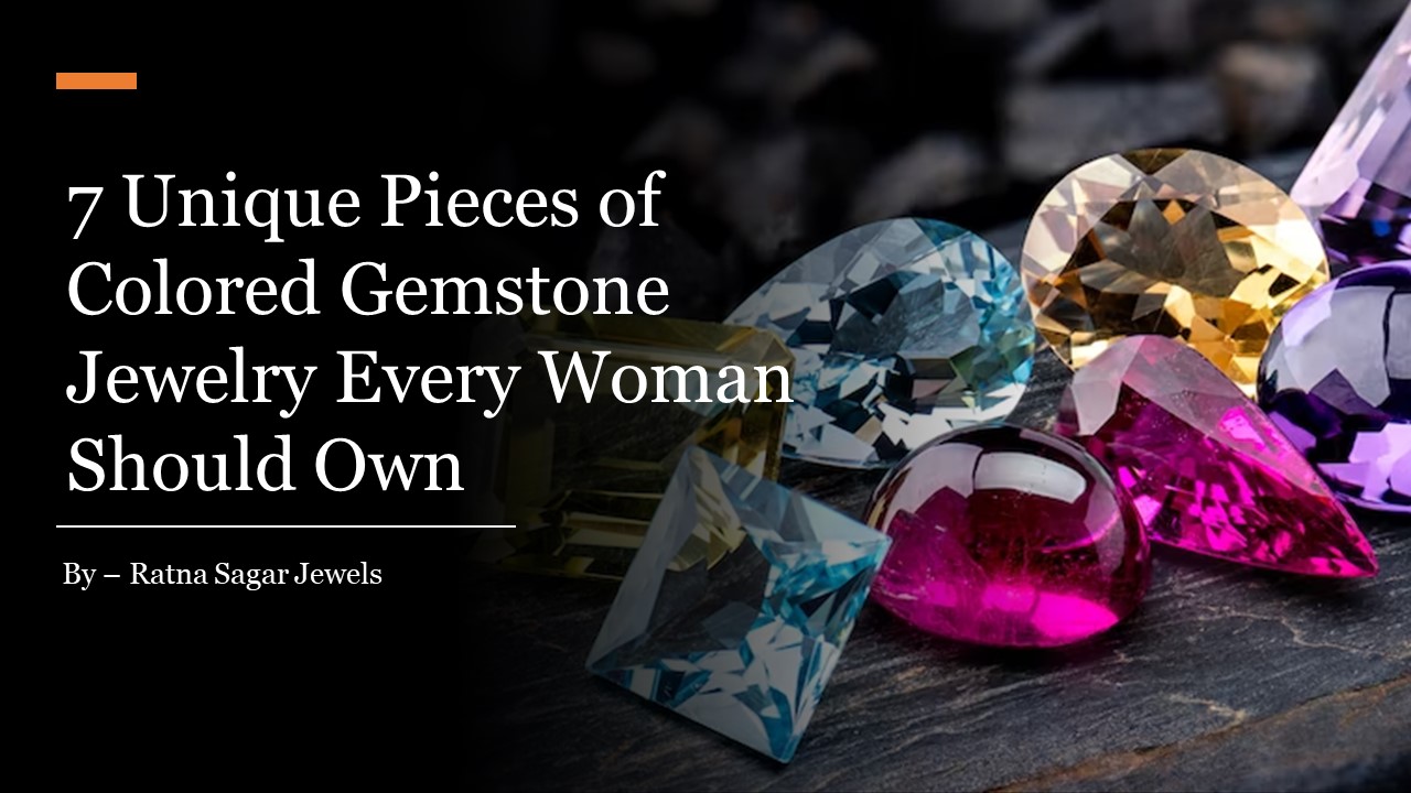 7 Unique Pieces of Colored Gemstone Jewelry Every Woman Should Own​
