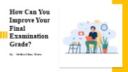 How Can You Improve Your Final Examination Grade?​