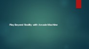 Play Beyond Reality with Arcade Machine