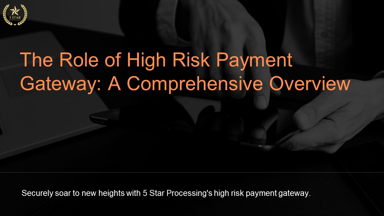 The Role of High-Risk Payment Gateway: A Comprehensive Overview