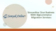 Streamline Your Business With BigCommerce Migration Services