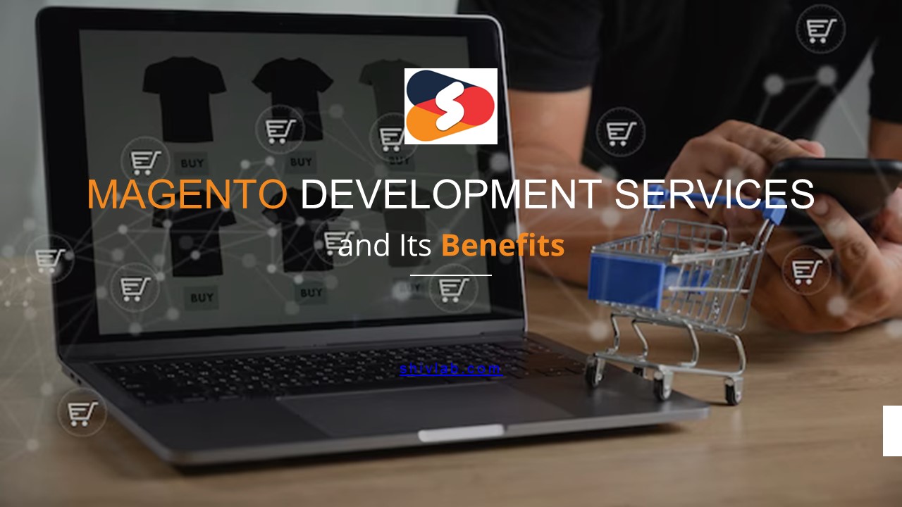 Magento Development Services and Its Benefits