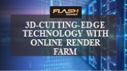 3D-Cutting-Edge Technology With Online Render Farm