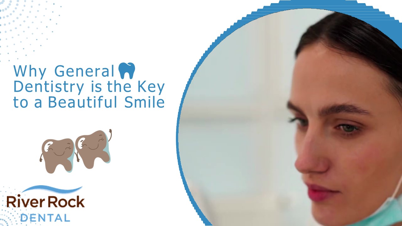 Why General Dentistry is the Key to a Beautiful Smile