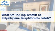 What Are The Top Benefits Of Polyethylene Terephthalate Pellets?
