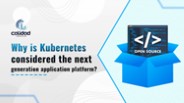 Why is Kubernetes considered the next-generation application platform?
