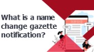 What is a name change gazette notification?
