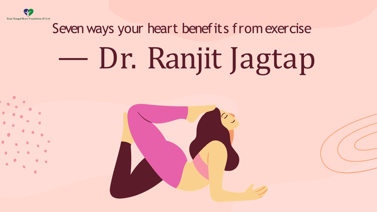 Seven Ways Your Heart Benefits From Exercise - Dr. Ranjit Jagtap