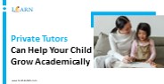 Private Tutors Can Help Your Child Grow Academically