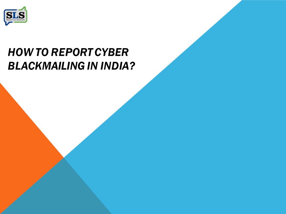 How to report Cyber Blackmailing in India?
