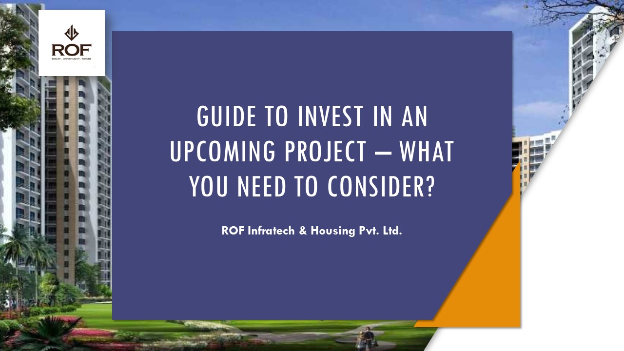 Guide to Invest in an Upcoming Project – What You Need to Consider?