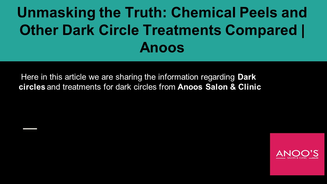 PPT – Unmasking the Truth: Chemical Peels and Other Dark Circle Treatments Compared  Anoos 