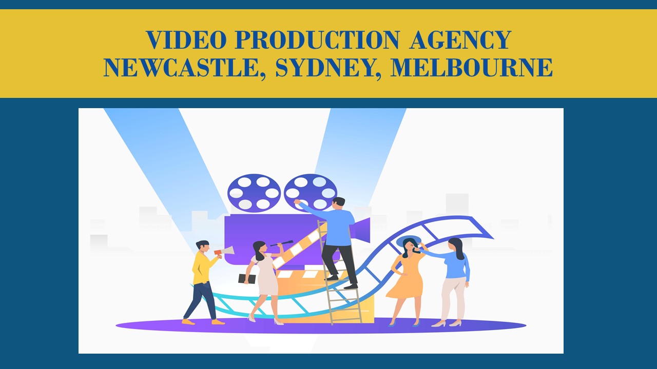 Video Production Agency Newcastle, Sydney, Melbourne