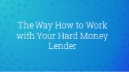 The Way How to Work with Your Hard Money Lender