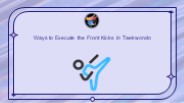 Ways to Execute the Front Kicks in Taekwondo