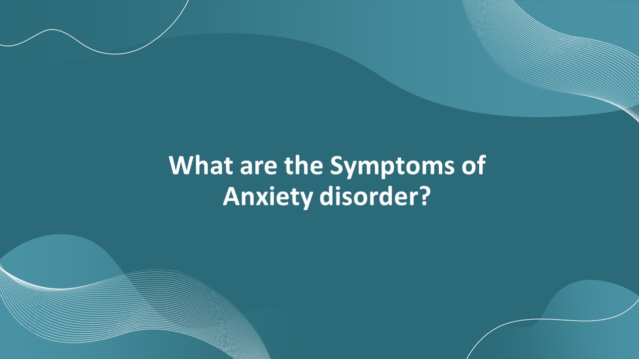 What are the Symptoms of Anxiety disorder?