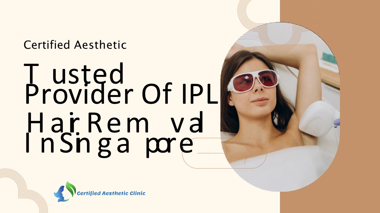 Trusted Provider Of IPL Hair Removal In Singapore