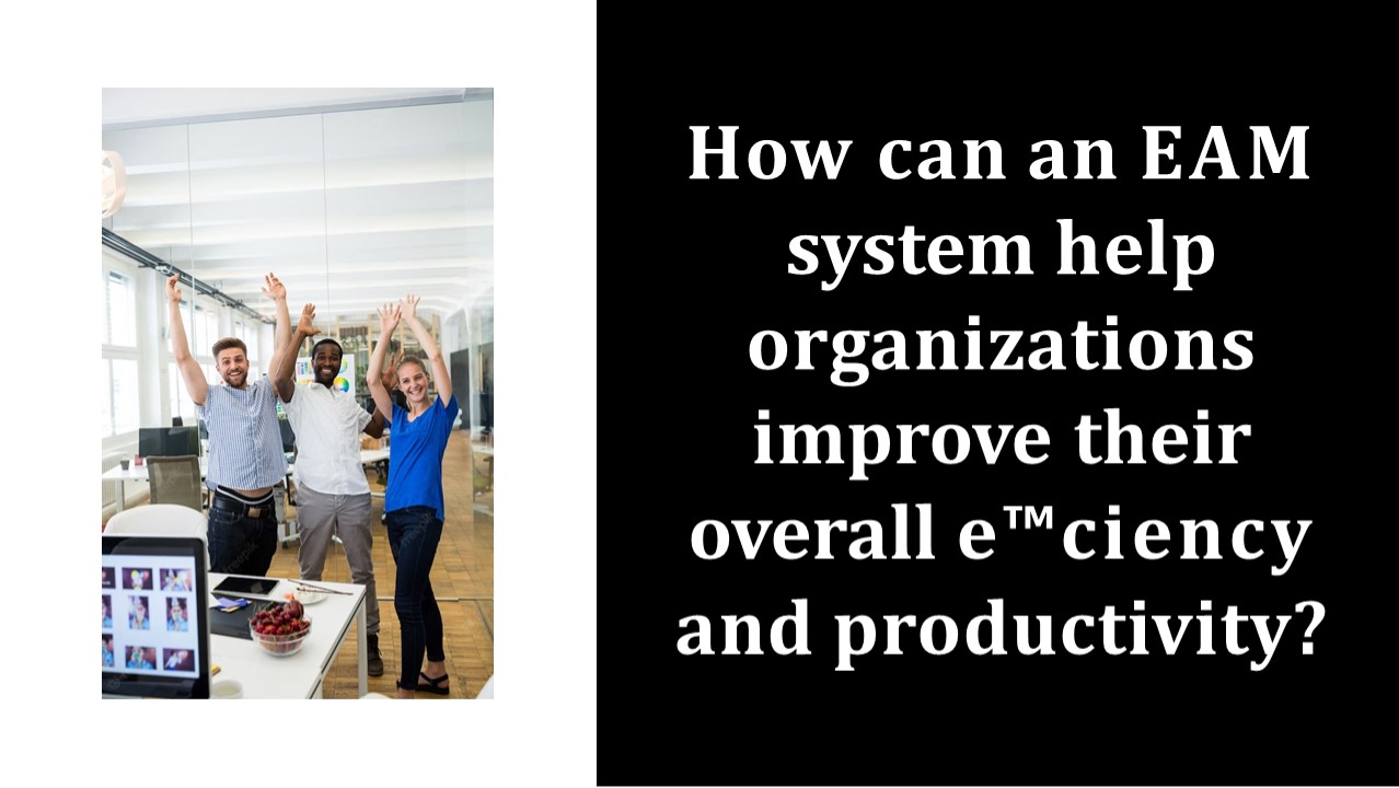 How can an EAM system help organizations improve their overall ...