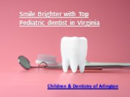 Smile Brighter with Top Pediatric dentist in Virginia