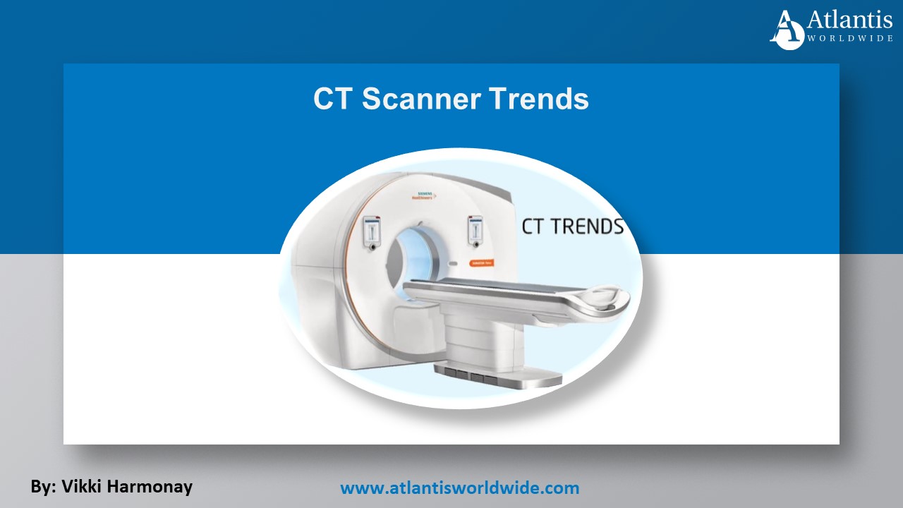 CT Scanner Trends | Atlantis Worldwide