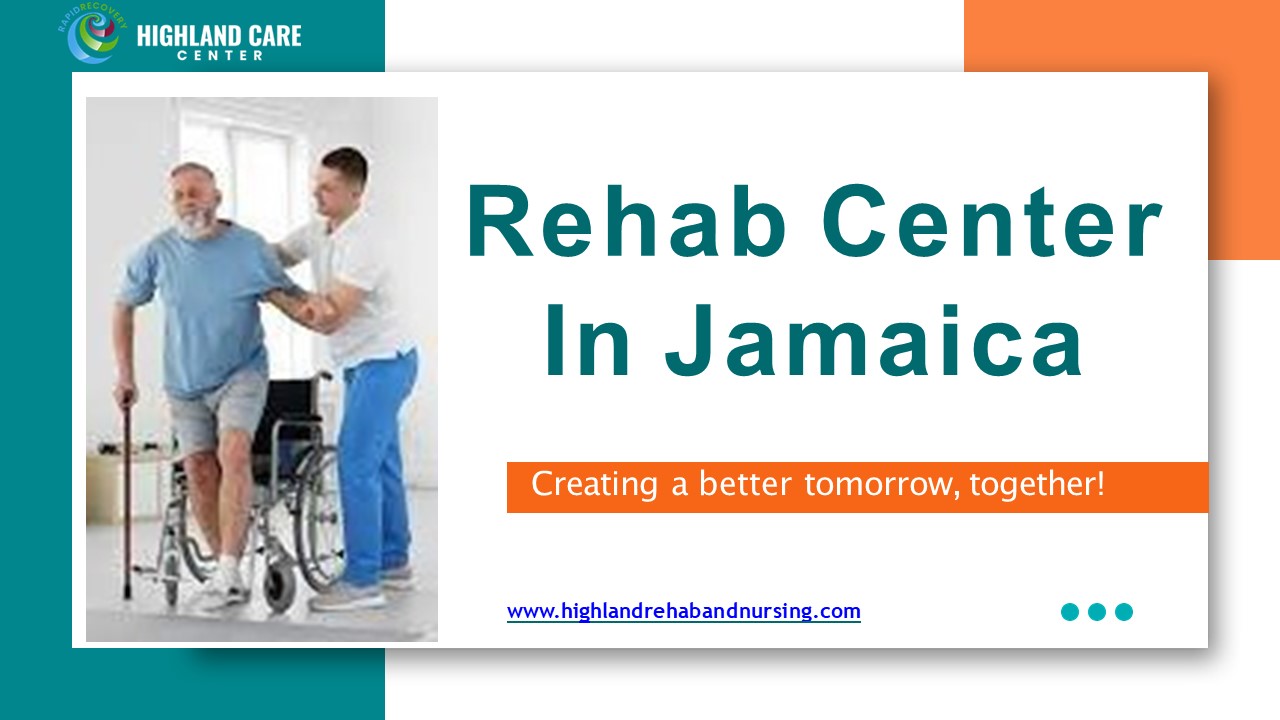 Best Rehabilitation Center In Jamaica | Highland care Center