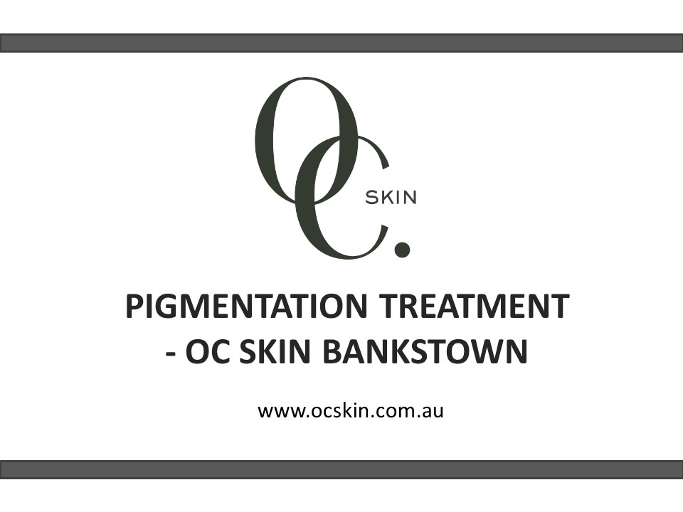 Pigmentation Treatment - Oc Skin Bankstown