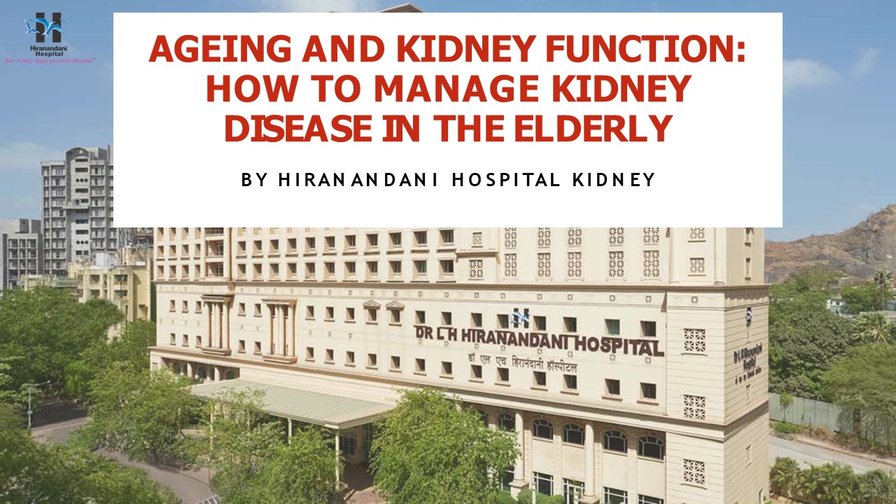 How to Manage Kidney Disease in the Elderly| Hiranandani hospital ...