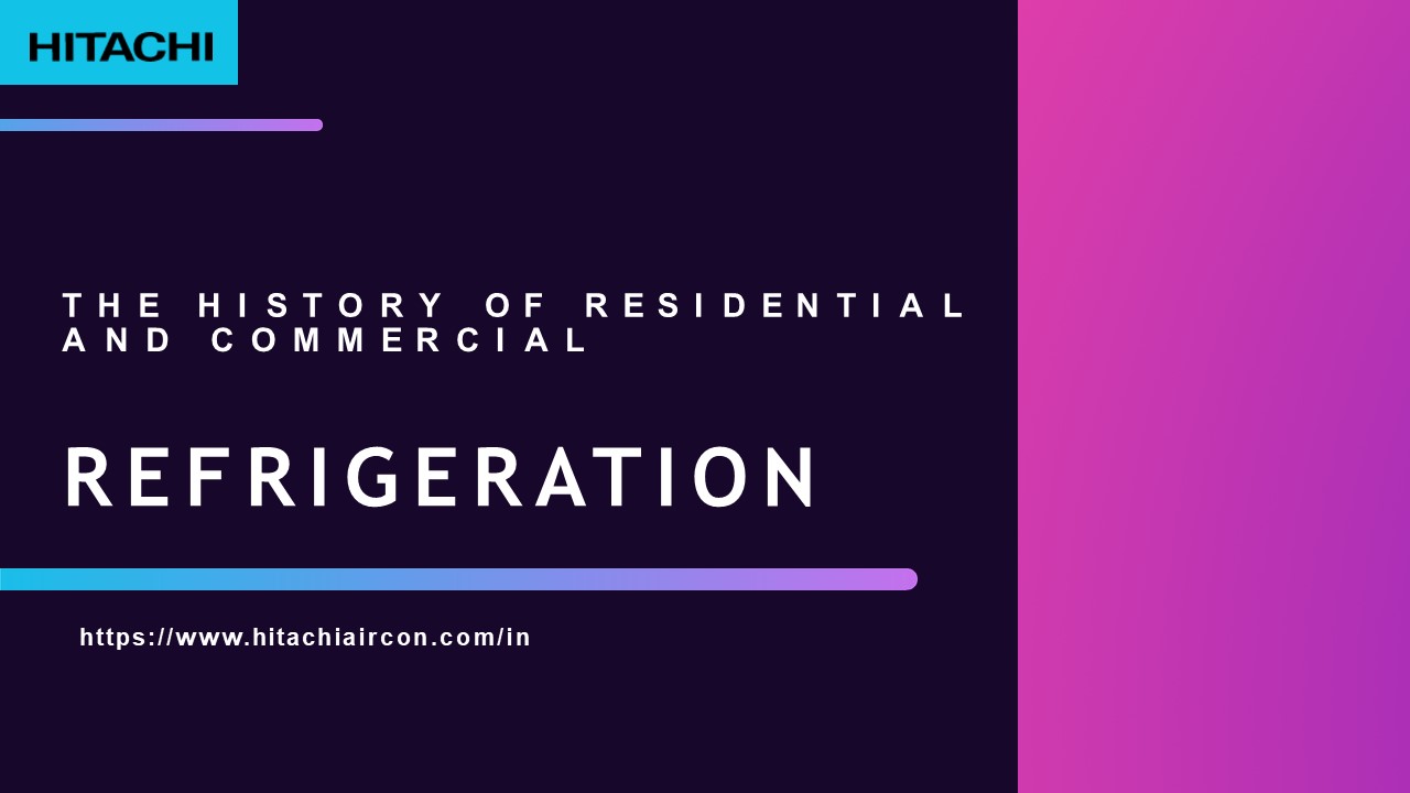 Refrigeration History of Residential and Commercial