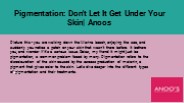 Pigmentation : Don't Let It Get Under Your Skin!