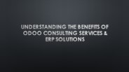 Understanding the Benefits of Odoo Consulting Services & ERP Solutions