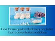 How Homeopathy Medicines are better than conventional medicines