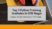 Top 5 Python training institutes in GTB Nagar