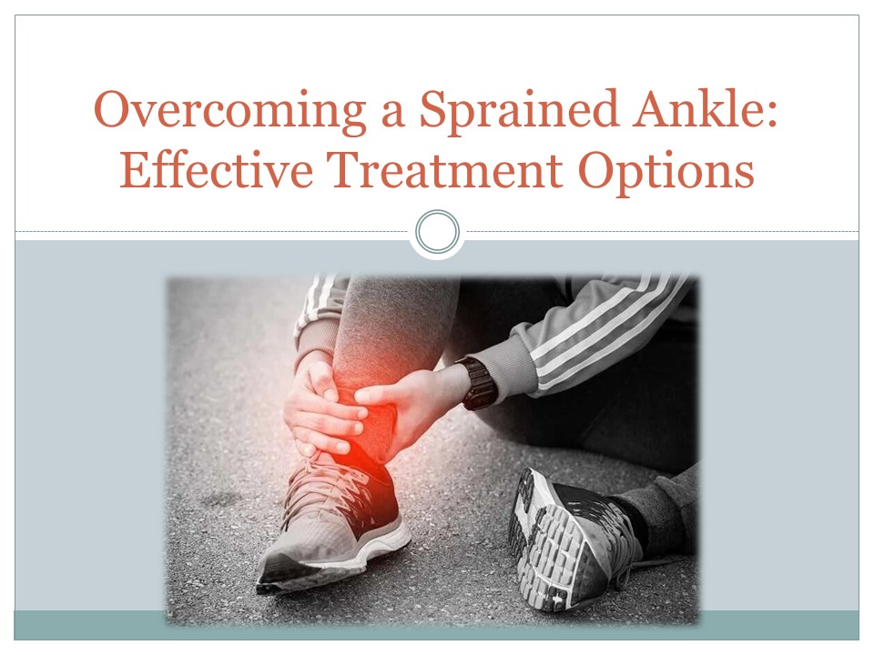 Overcoming a Sprained Ankle: Effective Treatment Options