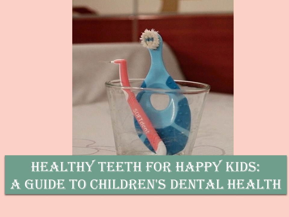 Healthy Teeth for Happy Kids: A Guide to Children's Dental Health